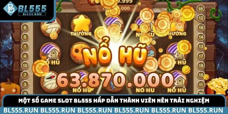 Một số game slot BL555 hấp dẫn thành viên nên trải nghiệm