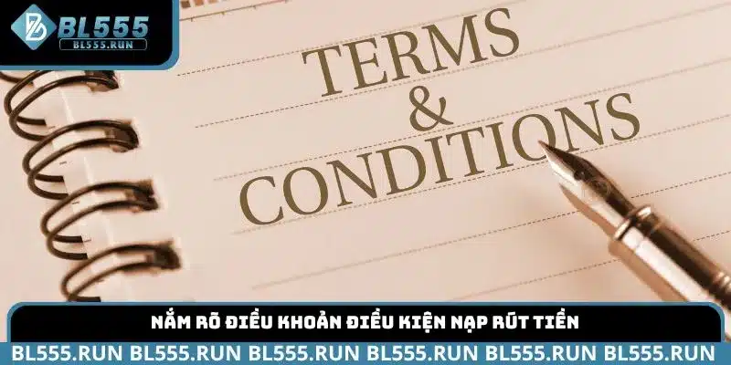 Nắm rõ điều khoản điều kiện nạp rút tiền