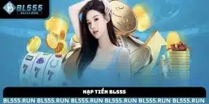 Hướng dẫn nạp tiền BL555 chi tiết và an toàn nhất năm 2026