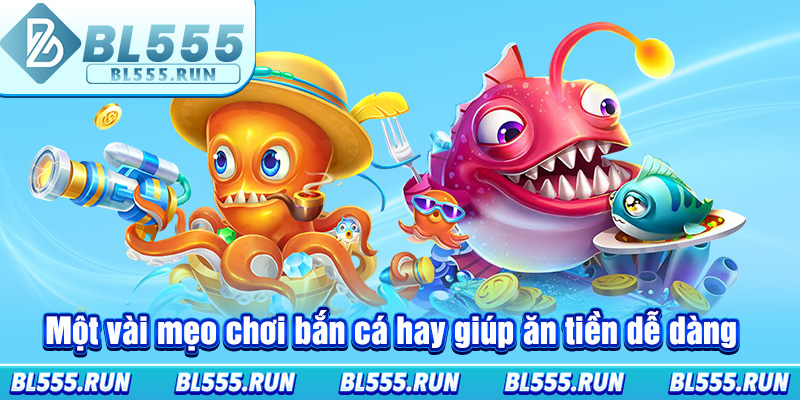 Một vài mẹo chơi bắn cá hay giúp ăn tiền dễ dàng