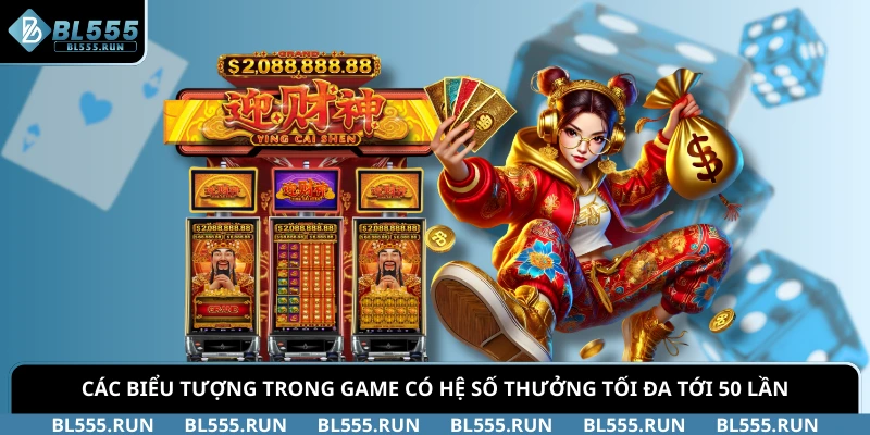 Các biểu tượng trong game có hệ số thưởng tối đa tới 50 lần