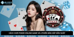 Cách Chơi Poker Online Game Và 4 Phiên Bản Hấp Dẫn Nhất
