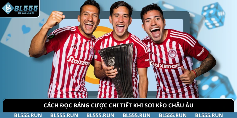 Cách đọc bảng cược chi tiết khi soi kèo Châu Âu