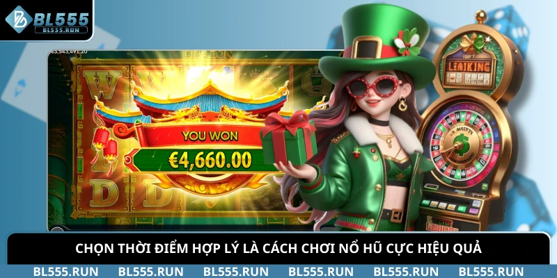 Chọn thời điểm hợp lý là cách chơi nổ hũ cực hiệu quả