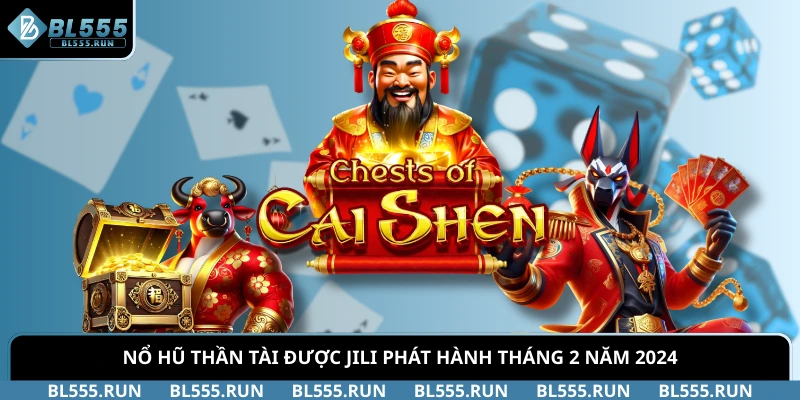 Nổ Hũ Thần Tài được JILI phát hành tháng 2 năm 2024