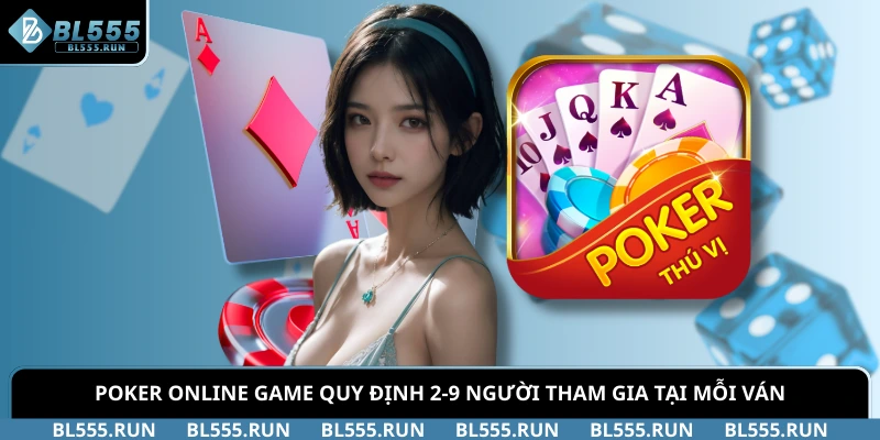 Poker online game quy định 2-9 người tham gia tại mỗi ván